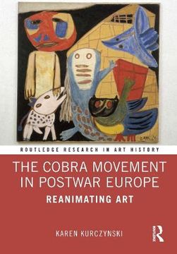portada The Cobra Movement in Postwar Europe: Reanimating art (Routledge Research in art History) (en Inglés)