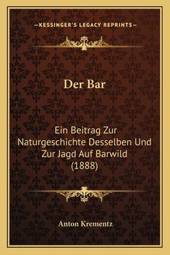 portada Der Bar: Ein Beitrag Zur Naturgeschichte Desselben Und Zur Jagd Auf Barwild (1888) (en Alemán)