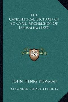 portada the catechetical lectures of st. cyril, archbishop of jerusalem (1839) (en Inglés)