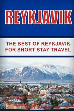 portada Reykjavik: The Best of Reykjavik For Short Stay Travel (en Inglés)