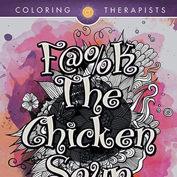 portada F@#K the Chicken Soup: Swear Word Adult Coloring Book (en Inglés)