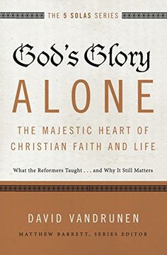 portada God's Glory Alone---The Majestic Heart of Christian Faith and Life: What the Reformers Taught...and Why It Still Matters (The Five Solas Series) (in English)