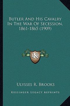 portada butler and his cavalry in the war of secession, 1861-1865 (1butler and his cavalry in the war of secession, 1861-1865 (1909) 909) (in English)