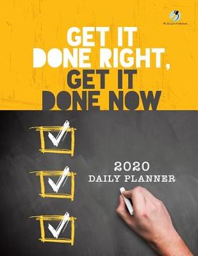 portada Get It Done Right, Get It Done Now: 2020 Daily Planner (en Inglés)