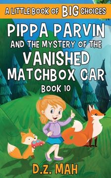 portada Pippa Parvin and the Mystery of the Vanished Matchbox Car: A Little Book of BIG Choices 