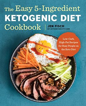 portada The Easy 5-Ingredient Ketogenic Diet Cookbook: Low-Carb, High-Fat Recipes for Busy People on the Keto Diet