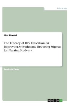 portada The Efficacy of HIV Education on Improving Attitudes and Reducing Stigmas for Nursing Students (en Inglés)