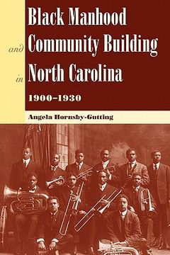 portada black manhood and community building in north carolina, 1900-1930