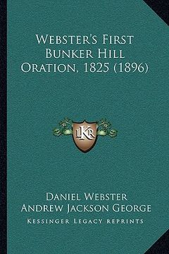 portada webster's first bunker hill oration, 1825 (1896) (en Inglés)