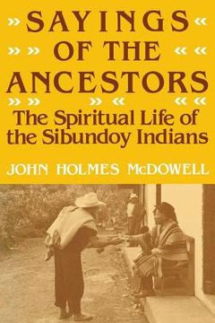 portada Sayings of the Ancestors: The Spiritual Life of the Sibundoy Indians (in English)