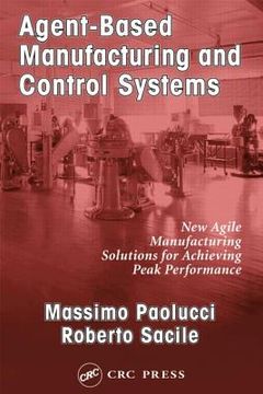 portada agent-based manufacturing and control systems: new agile manufacturing solutions for achieving peak performance (en Inglés)