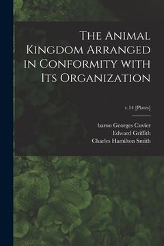 portada The Animal Kingdom Arranged in Conformity With Its Organization; v.14 [Plates] (en Inglés)