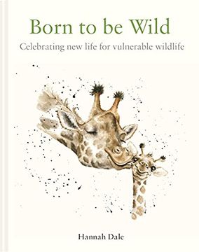 portada Born to be Wild: Celebrating new Life for Vulnerable Wildlife (en Inglés)