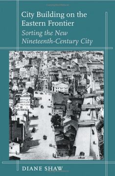 portada City Building on the Eastern Frontier: Sorting the new Nineteenth-Century City (Creating the North American Landscape) 