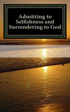 portada Admitting to Selfishness and Surrendering to God: The Crucified and Resurrected Method (in English)