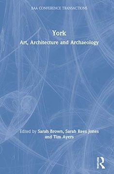 portada York: Art, Architecture and Archaeology (The British Archaeological Association Conference Transactions) 