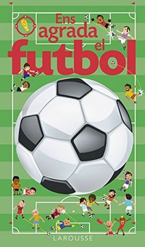 portada Ens Agrada El Futbol (Larousse - Infantil / Juvenil - Catalán - A Partir De 3 Años - Llibres Singulars)