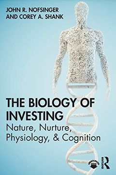 portada The Biology of Investing: Nature, Nurture, Physiology, & Cognition (en Inglés)