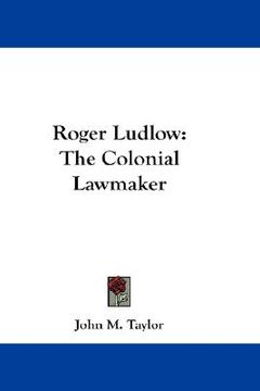 portada roger ludlow: the colonial lawmaker (in English)