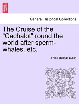 portada the cruise of the "cachalot" round the world after sperm-whales, etc. (en Inglés)