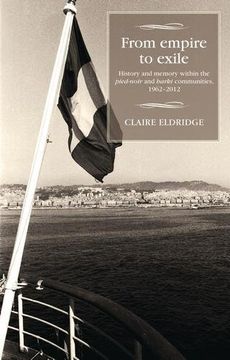 portada From Empire to Exile: History and Memory Within the Pied-Noir and Harki Communities, 1962-2012 (Studies in Modern French History)