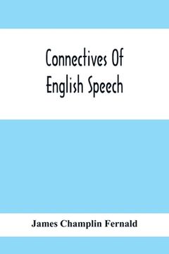 portada Connectives Of English Speech: The Correct Usage Of Prepositions, Conjunctions, Relative Pronouns And Adverbs Explained And Illustrated (en Inglés)
