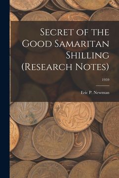 portada Secret of the Good Samaritan Shilling (Research Notes); 1959 (en Inglés)