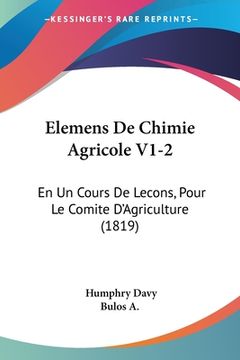 portada Elemens De Chimie Agricole V1-2: En Un Cours De Lecons, Pour Le Comite D'Agriculture (1819) (in French)