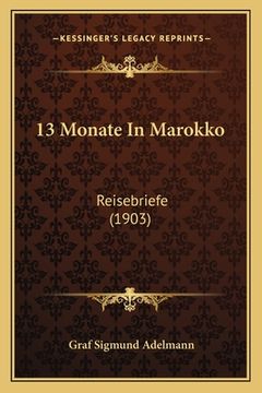 portada 13 Monate In Marokko: Reisebriefe (1903) (en Alemán)