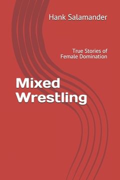 portada Mixed Wrestling: True Stories of Female Domination (en Inglés)