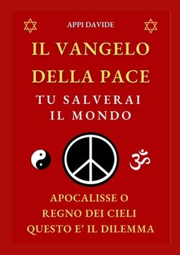 portada Il Vangelo Della Pace: TU SALVERAI IL MONDO: Apocalisse o Regno dei Cieli questo è il dilemma (in Italian)