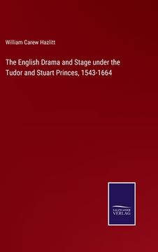 portada The English Drama and Stage under the Tudor and Stuart Princes, 1543-1664 (en Inglés)