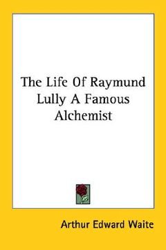 portada the life of raymund lully a famous alchemist (en Inglés)