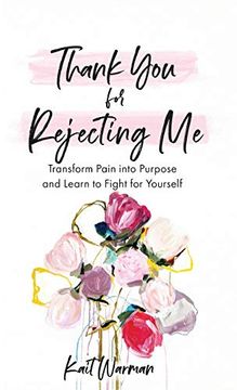 portada Thank you for Rejecting me: Transform Pain Into Purpose and Learn to Fight for Yourself (in English)