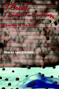 portada i cried, i smiled, i'm laughing: cherries in the snow (en Inglés)