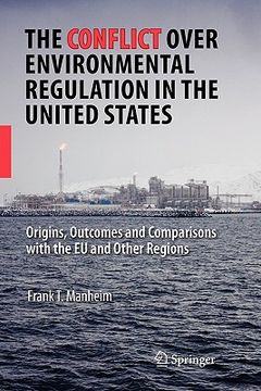 portada the conflict over environmental regulation in the united states: origins, outcomes, and comparisons with the eu and other regions (en Inglés)