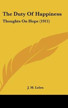 portada the duty of happiness: thoughts on hope (1911) (en Inglés)
