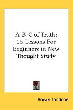 portada a-b-c of truth: 35 lessons for beginners in new thought study (en Inglés)