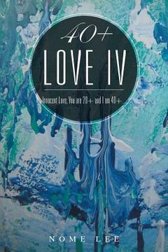 portada 40+ Love IV: Fresh Love, You are 20+ and I am 40+... (en Inglés)