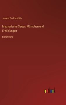 portada Magyarische Sagen, Mährchen und Erzählungen: Erster Band (en Alemán)