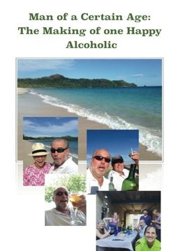 portada Man of a Certain Age: The Making of one Happy Alcoholic: Volume 1