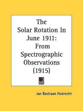 portada the solar rotation in june 1911: from spectrographic observations (1915) (en Inglés)
