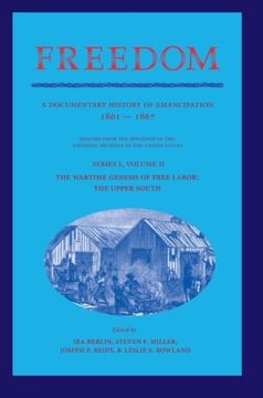portada Freedom: Volume 2, Series 1: The Wartime Genesis of Free Labor: The Upper South: A Documentary History of Emancipation, 1861 18 (Freedom: A Documentary History of Emancipation) (en Inglés)