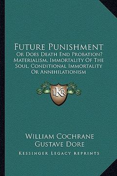 portada future punishment: or does death end probation? materialism, immortality of the soul, conditional immortality or annihilationism (en Inglés)