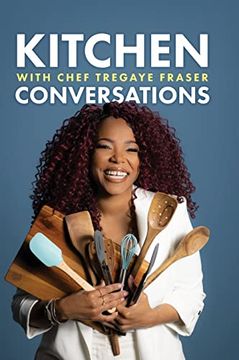 portada Kitchen Conversations With Chef Tregaye: A Collection of Delicious Soul Food Fused Recipes (en Inglés)