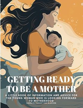 portada Getting Ready to Be a Mother: A little book of information and advice for the young woman who is looking forward to motherhood (en Inglés)
