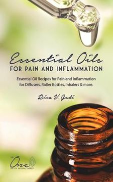 portada Essential Oils for Pain and Inflammation: Essential Oil Recipes for Pain and Inflammation for Diffusers, Roller Bottles, Inhalers & More. (en Inglés)