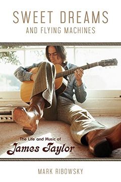 portada Sweet Dreams and Flying Machines: The Life and Music of James Taylor 
