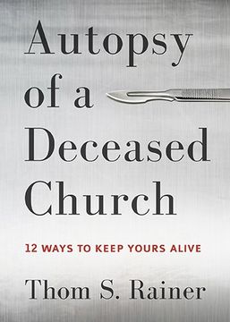 portada Autopsy of a Deceased Church: 12 Ways to Keep Yours Alive (en Inglés)