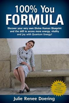 portada 100% You Formula: Discover your very own Divine Human Blueprint and the skill to access more energy, vitality and joy with Quantum Energ (in English)